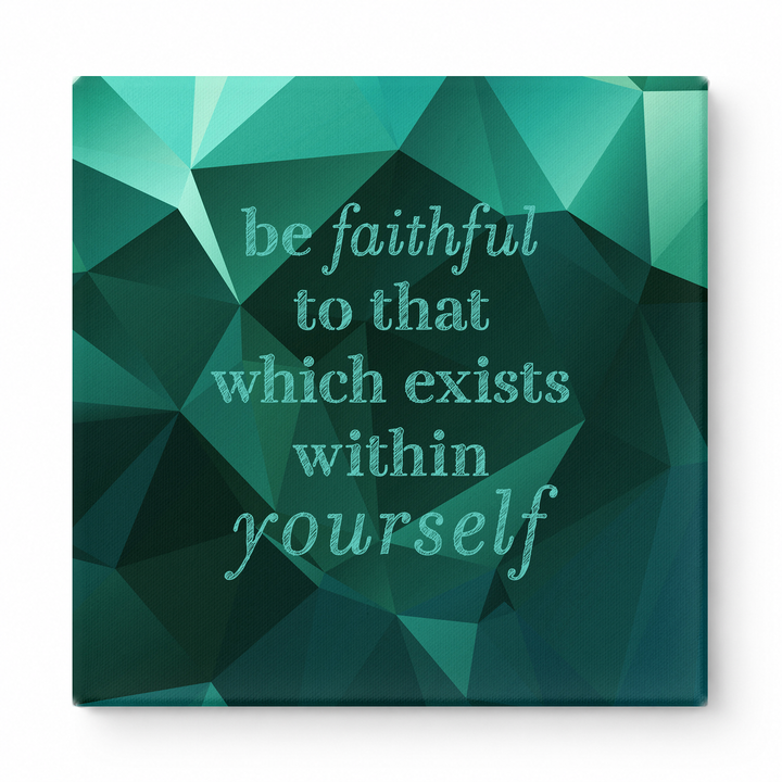 Be Faithful to That Which Exists Within Yourself — Textured Linen Canvas