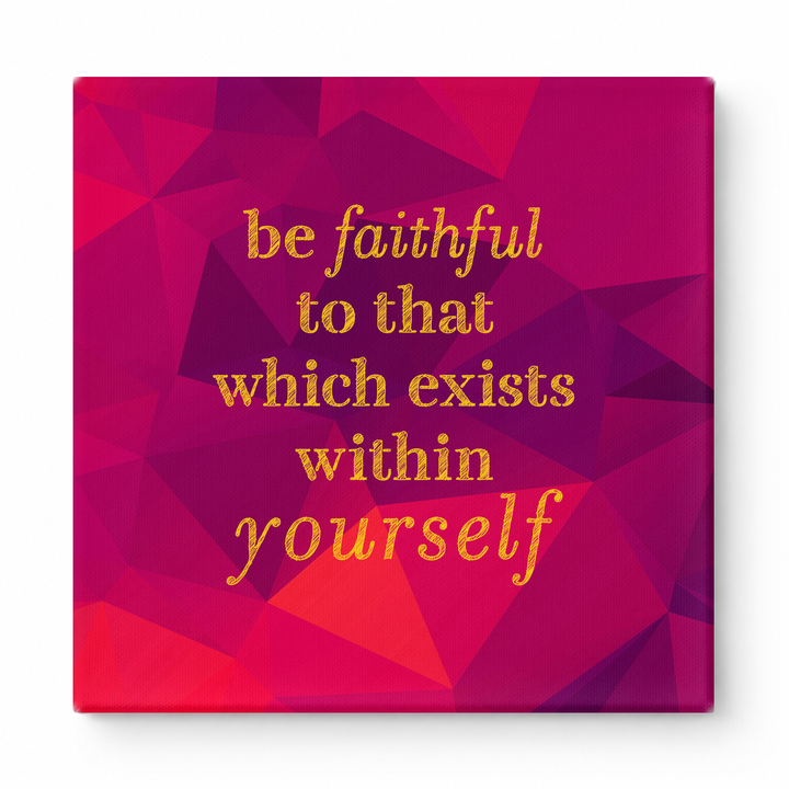 Be Faithful to That Which Exists Within Yourself — Textured Linen Canvas