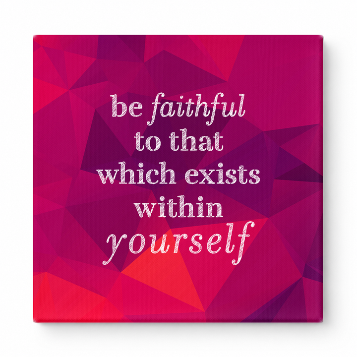 Be Faithful to That Which Exists Within Yourself — Textured Linen Canvas