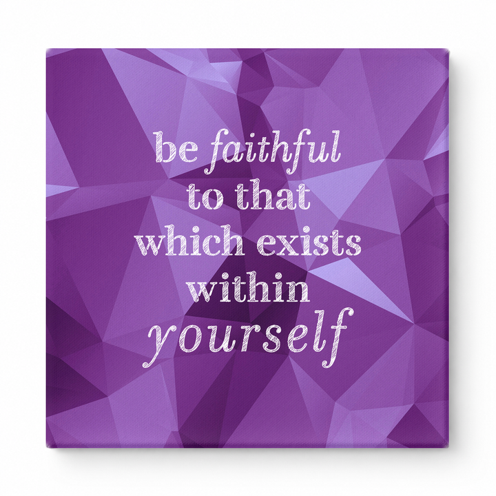 Be Faithful to That Which Exists Within Yourself — Textured Linen Canvas