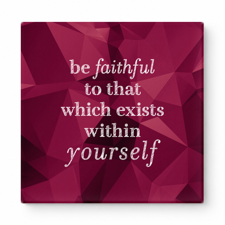 Be Faithful to That Which Exists Within Yourself — Textured Linen Canvas