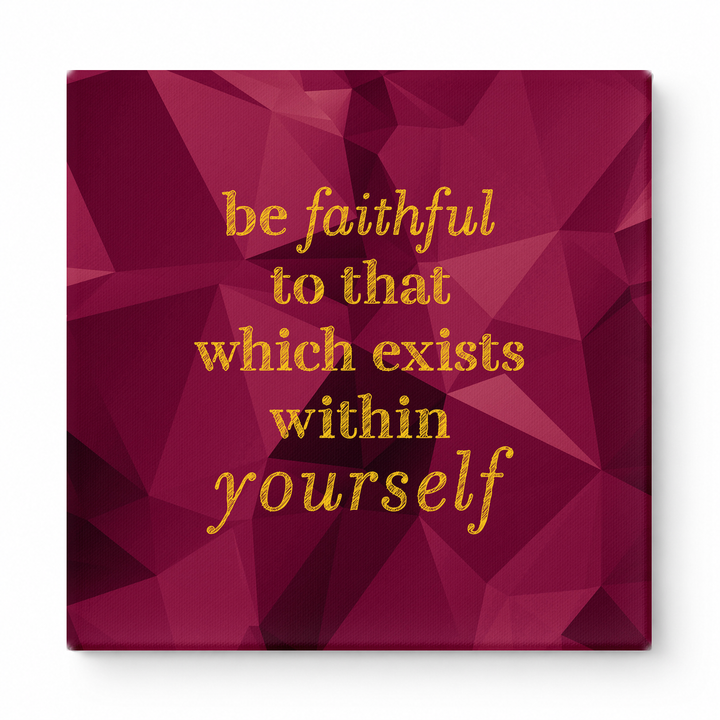 Be Faithful to That Which Exists Within Yourself — Textured Linen Canvas
