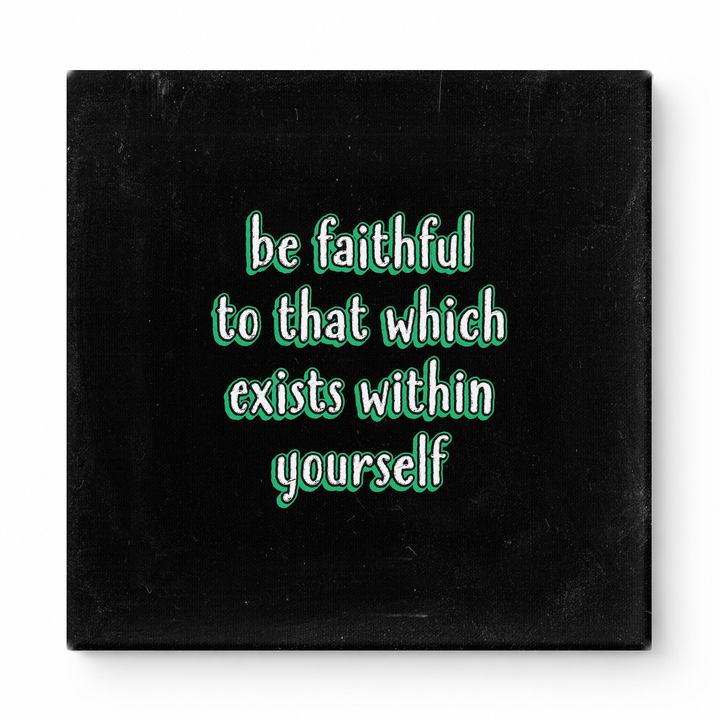 Be Faithful to That Which Exists Within Yourself — Textured Linen Canvas