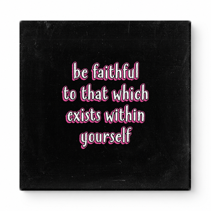 Be Faithful to That Which Exists Within Yourself — Textured Linen Canvas