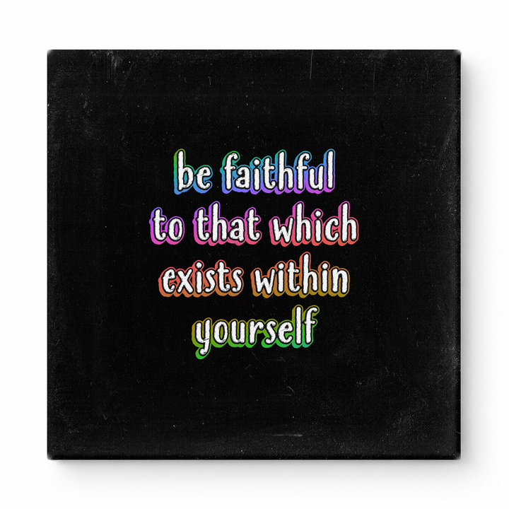 Be Faithful to That Which Exists Within Yourself — Textured Linen Canvas