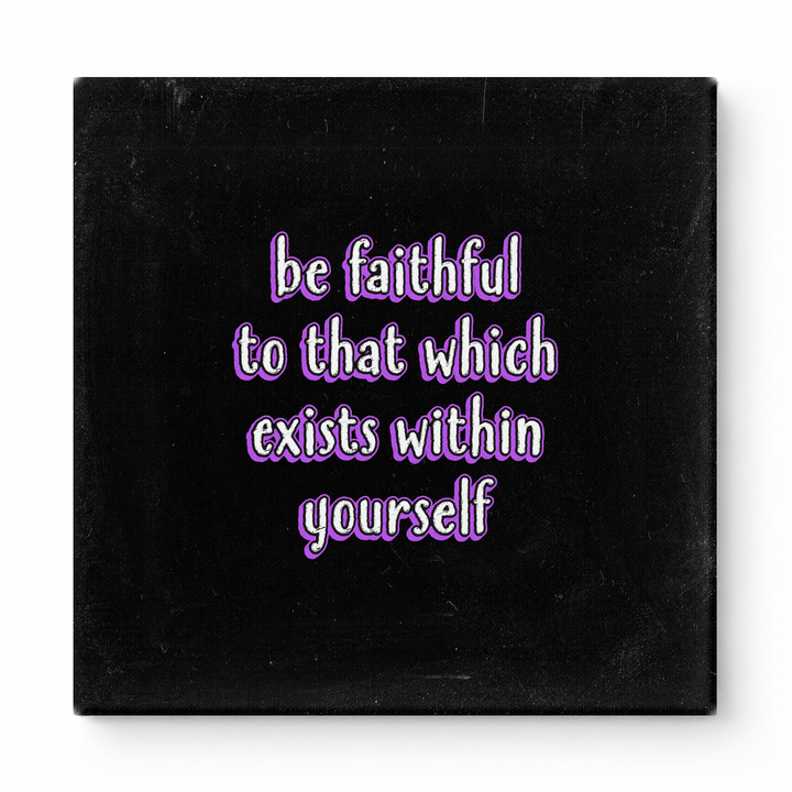Be Faithful to That Which Exists Within Yourself — Textured Linen Canvas