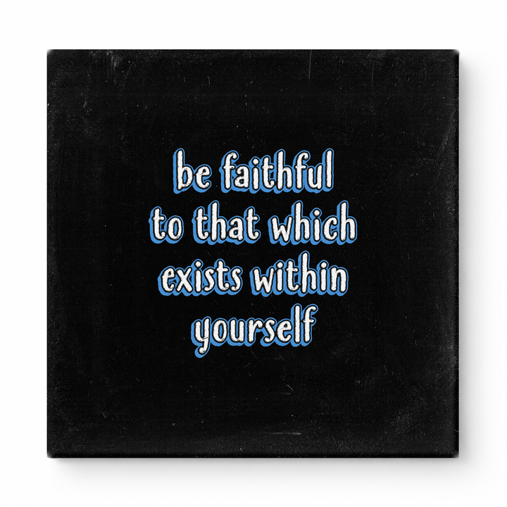 Be Faithful to That Which Exists Within Yourself — Textured Linen Canvas