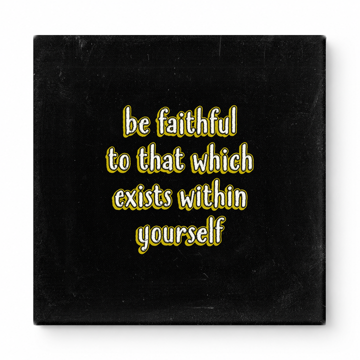 Be Faithful to That Which Exists Within Yourself — Textured Linen Canvas