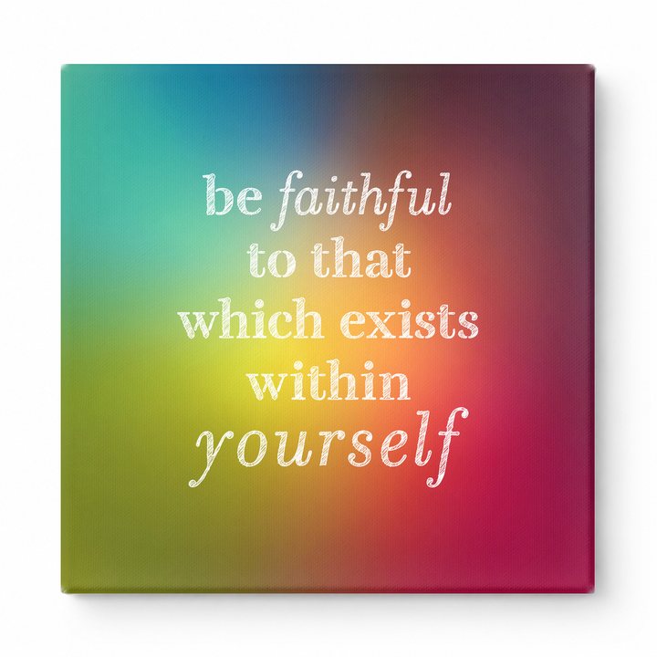 Be Faithful to That Which Exists Within Yourself — Textured Linen Canvas