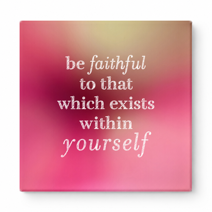 Be Faithful to That Which Exists Within Yourself — Textured Linen Canvas
