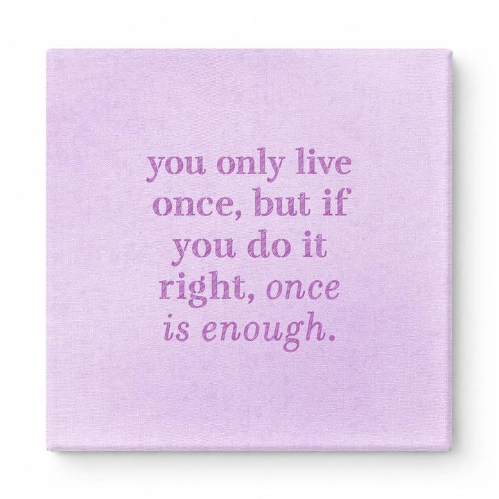 You Only Live Once, but If You Do It Right, Once Is Enough — Watercolor Wash