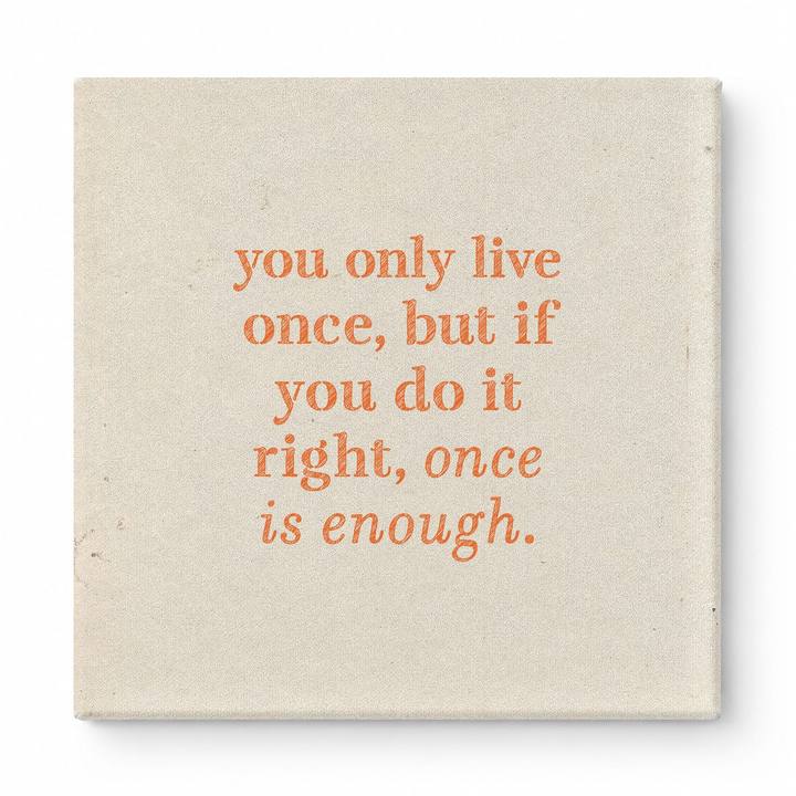 You Only Live Once, but If You Do It Right, Once Is Enough — Watercolor Wash