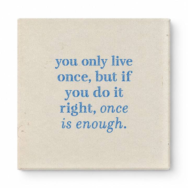 You Only Live Once, but If You Do It Right, Once Is Enough — Watercolor Wash