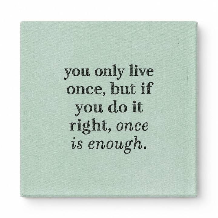 You Only Live Once, but If You Do It Right, Once Is Enough — Watercolor Wash