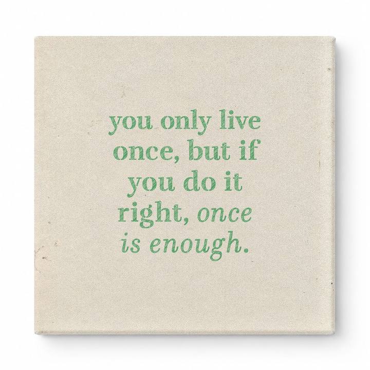 You Only Live Once, but If You Do It Right, Once Is Enough — Watercolor Wash