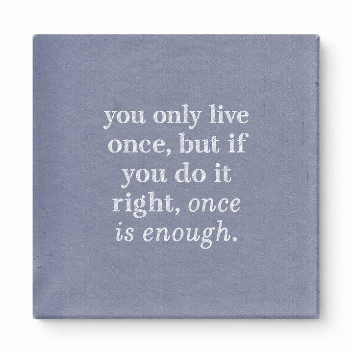 You Only Live Once, but If You Do It Right, Once Is Enough — Watercolor Wash