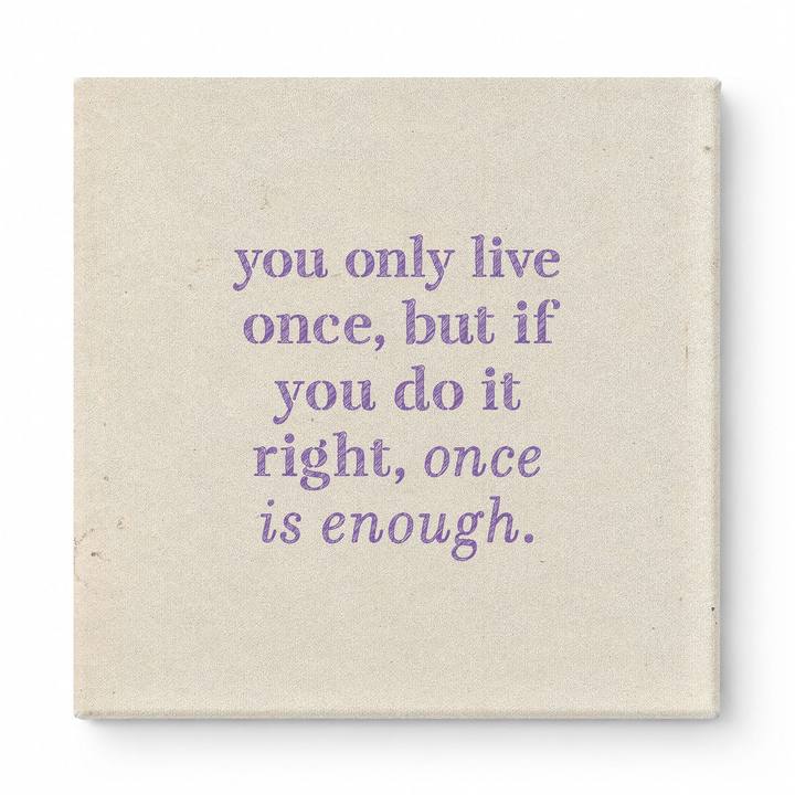 You Only Live Once, but If You Do It Right, Once Is Enough — Watercolor Wash