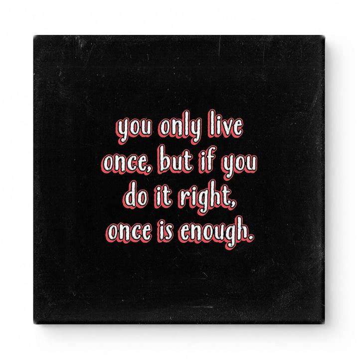 You Only Live Once, but If You Do It Right, Once Is Enough — Watercolor Wash