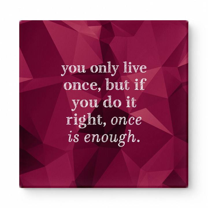 You Only Live Once, but If You Do It Right, Once Is Enough — Watercolor Wash