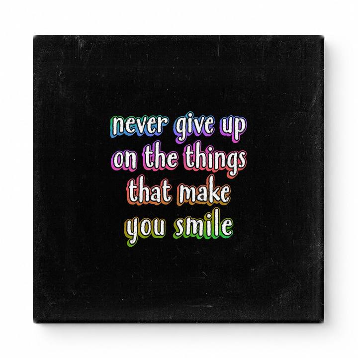 Never Give up on the Things That Make You Smile — Distressed Chalkboard