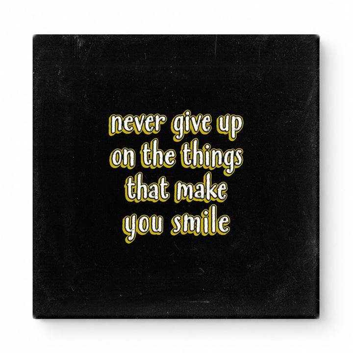 Never Give up on the Things That Make You Smile — Distressed Chalkboard
