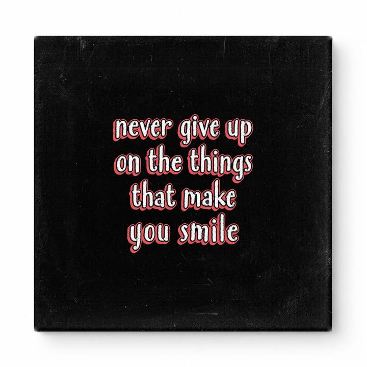 Never Give up on the Things That Make You Smile — Distressed Chalkboard
