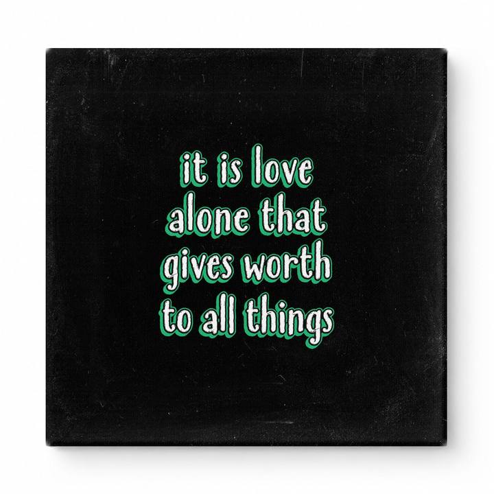 It Is Love Alone That Gives Worth to All Things — Chalkboard Lettering