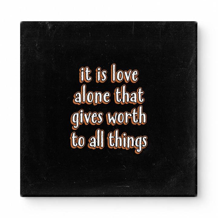 It Is Love Alone That Gives Worth to All Things — Chalkboard Lettering