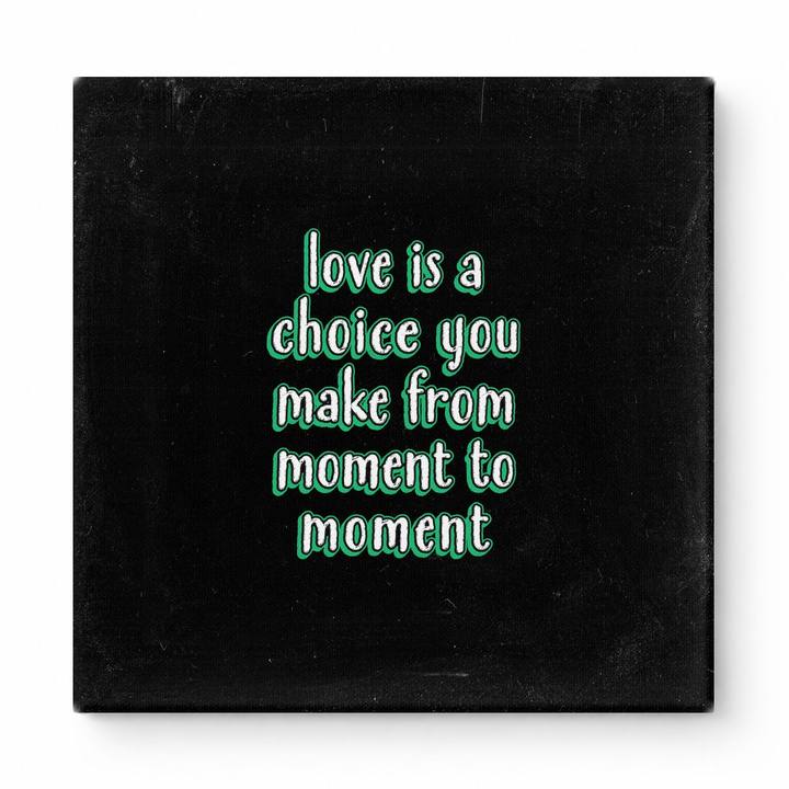 Love Is a Choice You Make From Moment to Moment — Chalkboard Lettering