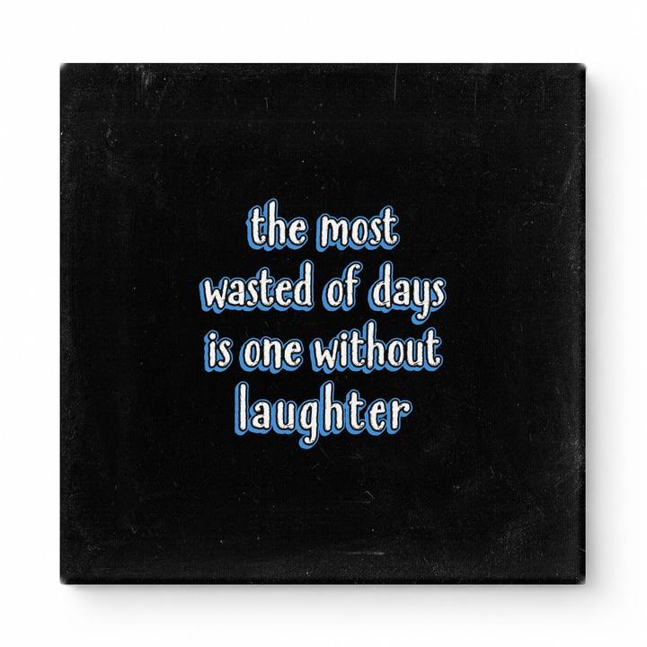The Most Wasted of Days Is One Without Laughter — Distressed Chalkboard