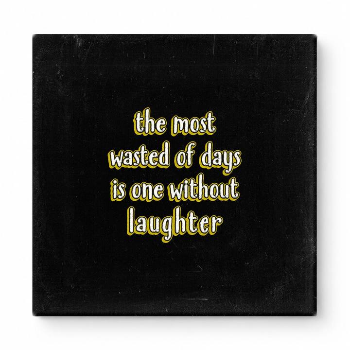 The Most Wasted of Days Is One Without Laughter — Distressed Chalkboard