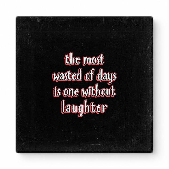 The Most Wasted of Days Is One Without Laughter — Distressed Chalkboard