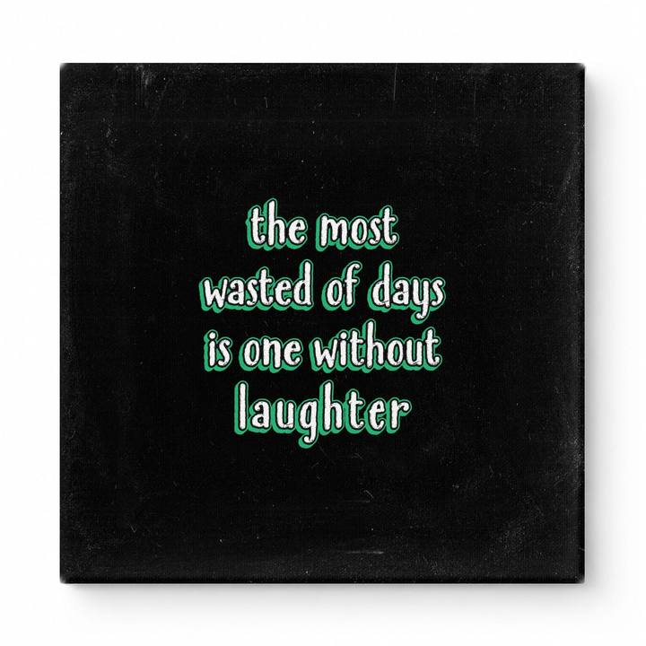 The Most Wasted of Days Is One Without Laughter — Distressed Chalkboard