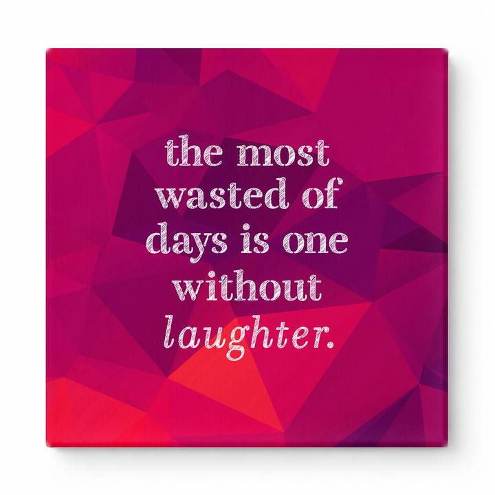 The Most Wasted of Days Is One Without Laughter — Distressed Chalkboard