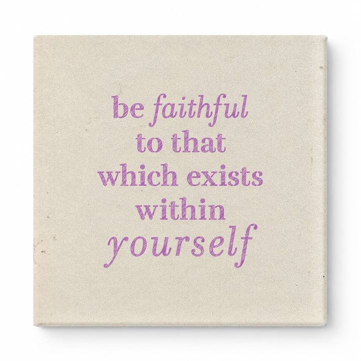 Be Faithful to That Which Exists Within Yourself — Textured Linen Canvas