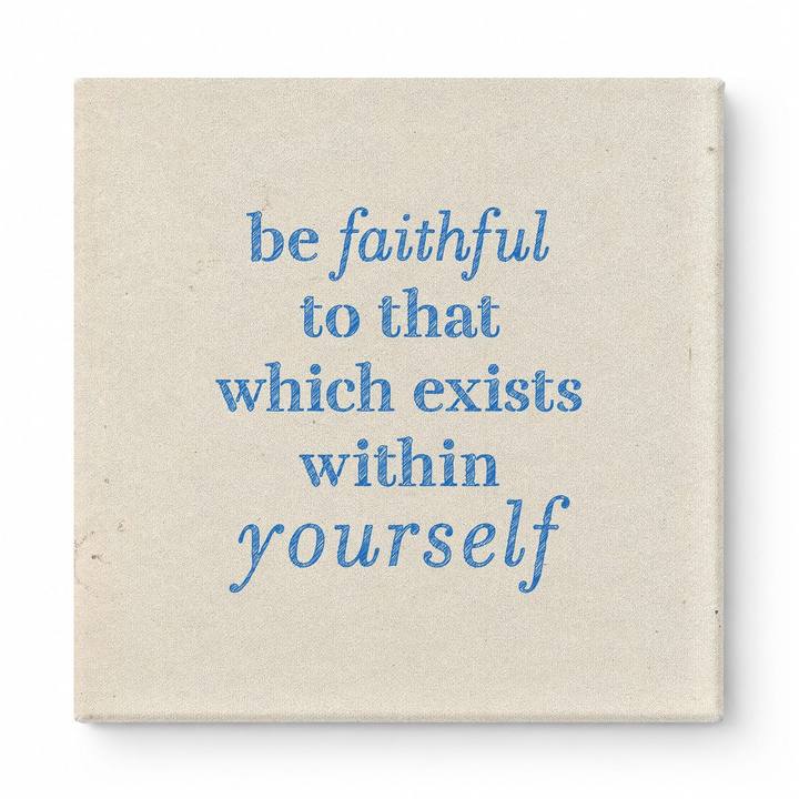 Be Faithful to That Which Exists Within Yourself — Textured Linen Canvas