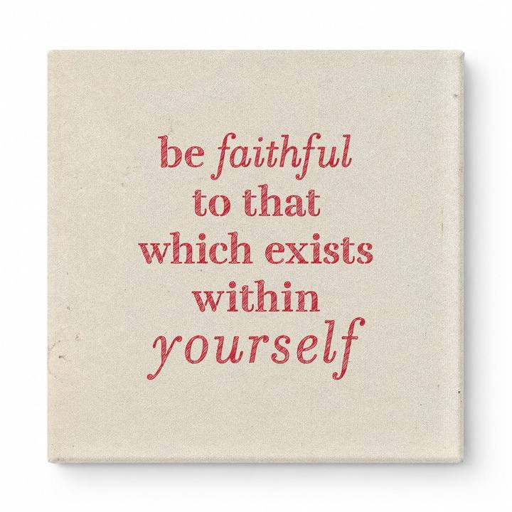 Be Faithful to That Which Exists Within Yourself — Textured Linen Canvas