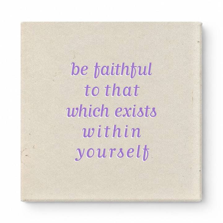 Be Faithful to That Which Exists Within Yourself — Textured Linen Canvas