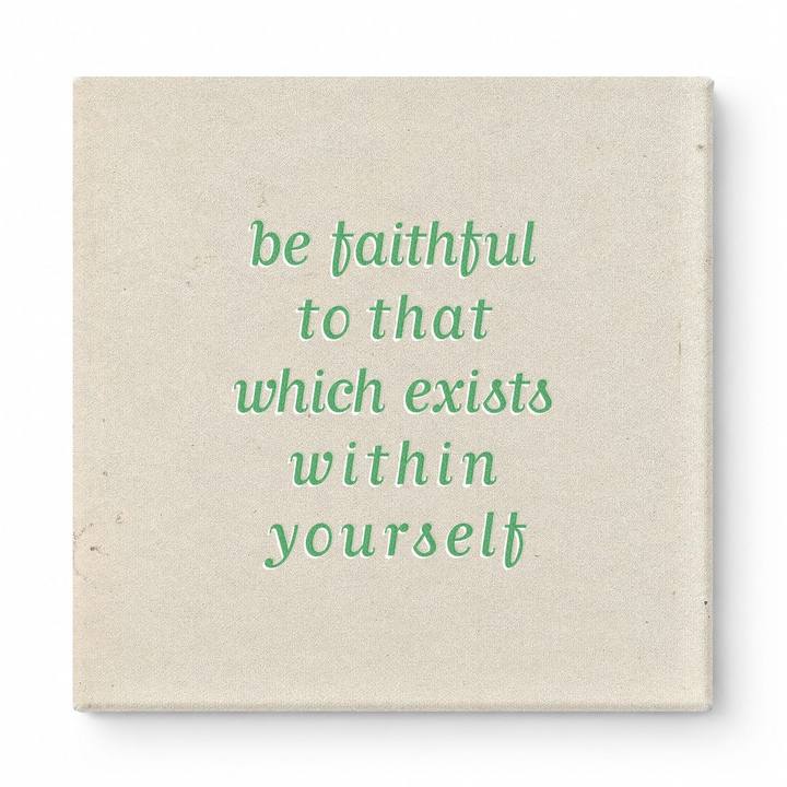 Be Faithful to That Which Exists Within Yourself — Textured Linen Canvas