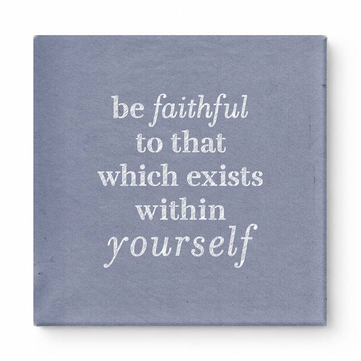 Be Faithful to That Which Exists Within Yourself — Textured Linen Canvas