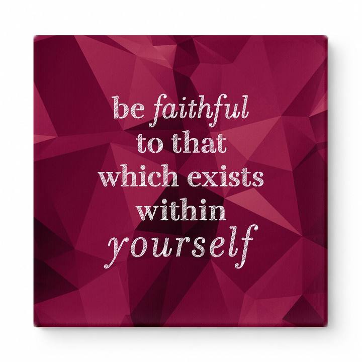 Be Faithful to That Which Exists Within Yourself — Textured Linen Canvas