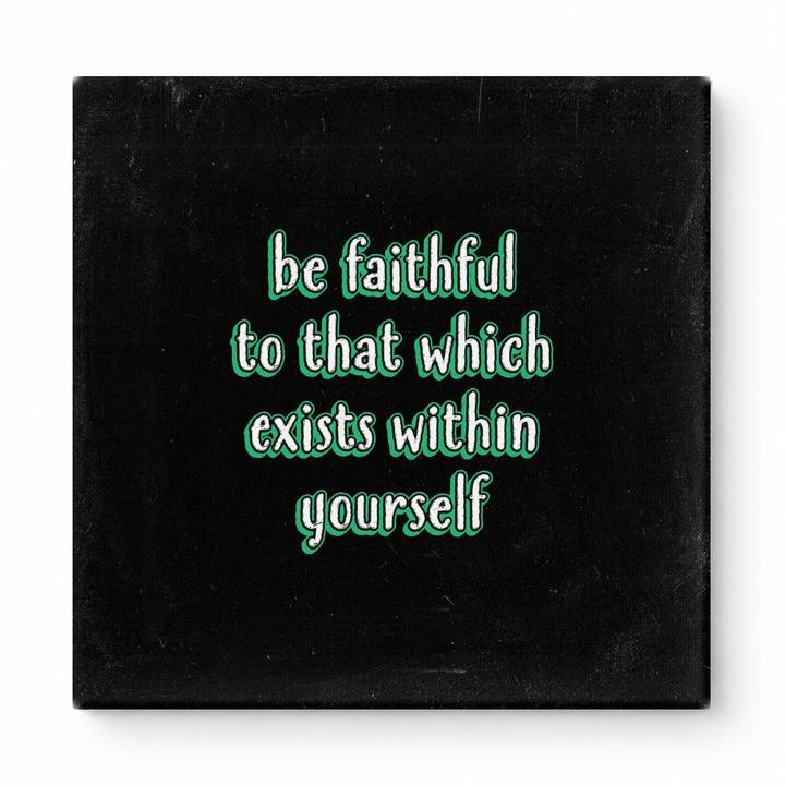 Be Faithful to That Which Exists Within Yourself — Textured Linen Canvas
