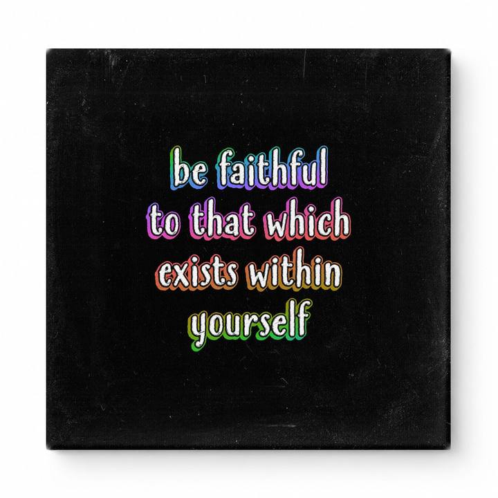 Be Faithful to That Which Exists Within Yourself — Textured Linen Canvas