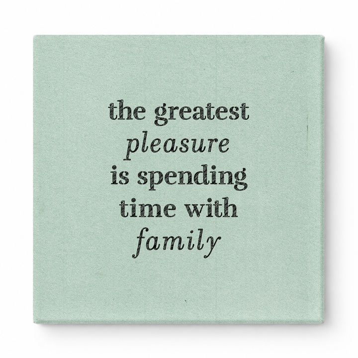 The Greatest Pleasure Is Spending Time with Family — Linen Texture Print
