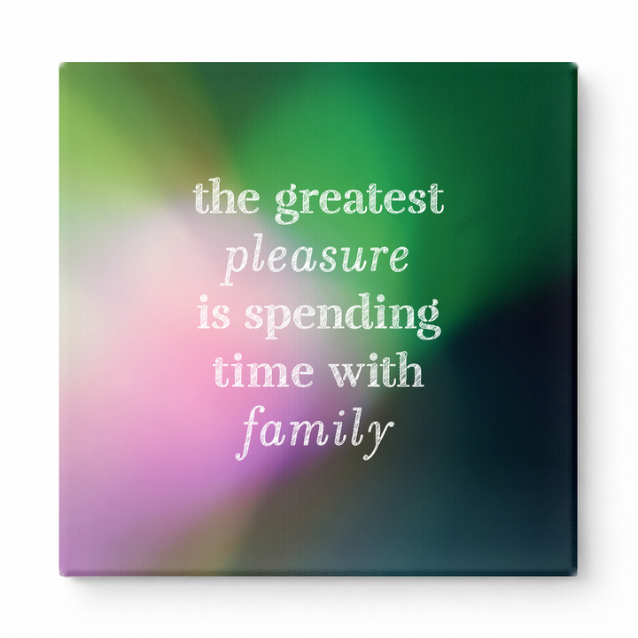 The Greatest Pleasure Is Spending Time with Family — Linen Texture Print
