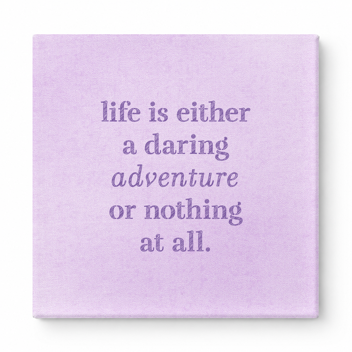 Life Is Either a Daring Adventure or Nothing at All — Aged Linen Texture