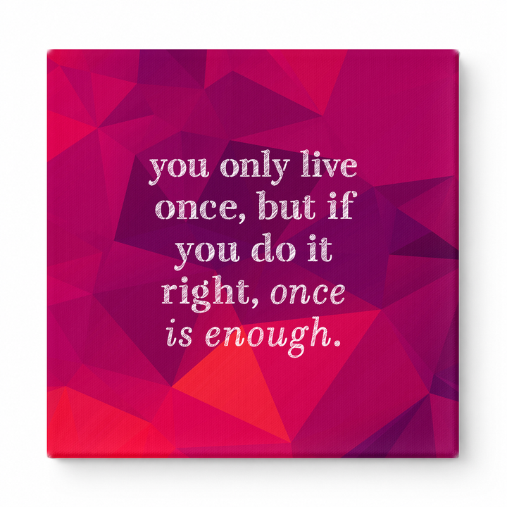 You Only Live Once, but If You Do It Right, Once Is Enough — Watercolor Wash