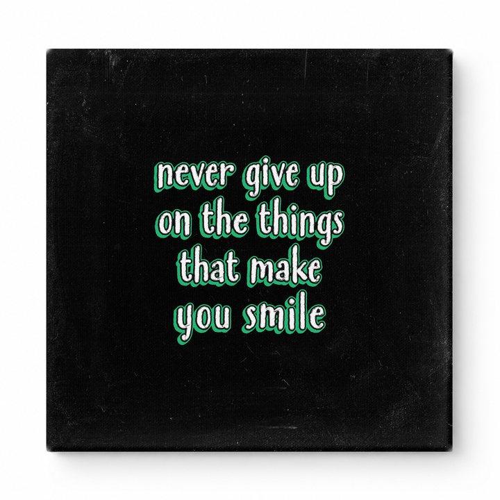Never Give up on the Things That Make You Smile — Distressed Chalkboard