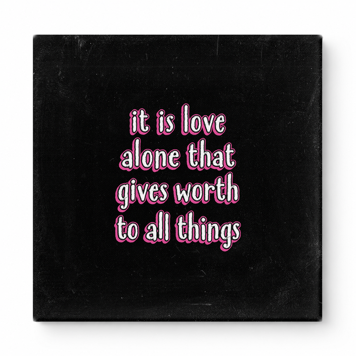 It Is Love Alone That Gives Worth to All Things — Chalkboard Lettering
