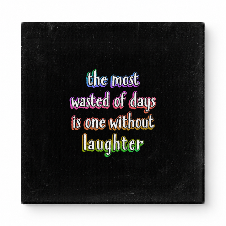 The Most Wasted of Days Is One Without Laughter — Distressed Chalkboard